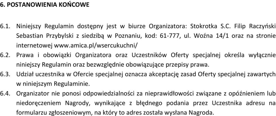 Prawa i obowiązki Organizatora oraz Uczestników Oferty specjalnej określa wyłącznie niniejszy Regulamin oraz bezwzględnie obowiązujące przepisy prawa. 6.3.