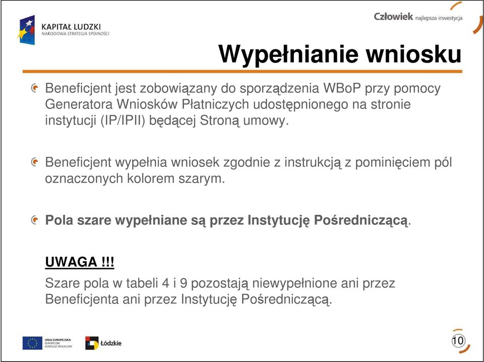 Beneficjent wypełnia wniosek zgodnie z instrukcją z pominięciem pól oznaczonych kolorem szarym.