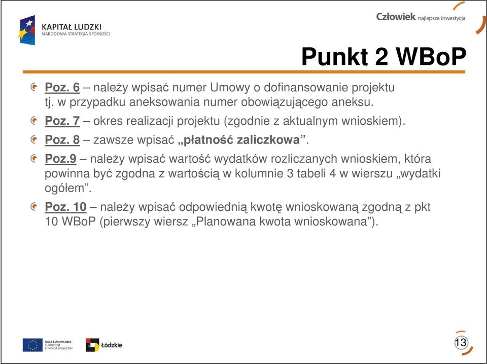 9 naleŝy wpisać wartość wydatków rozliczanych wnioskiem, która powinna być zgodna z wartością w kolumnie 3 tabeli 4 w wierszu