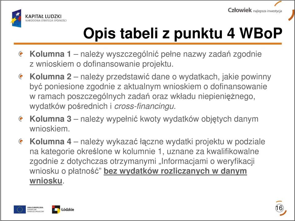 niepienięŝnego, wydatków pośrednich i cross-financingu. Kolumna 3 naleŝy wypełnić kwoty wydatków objętych danym wnioskiem.