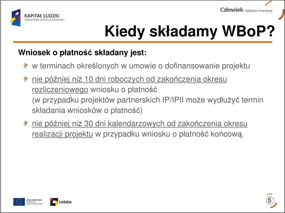 niŝ 10 dni roboczych od zakończenia okresu rozliczeniowego wniosku o płatność (w przypadku projektów