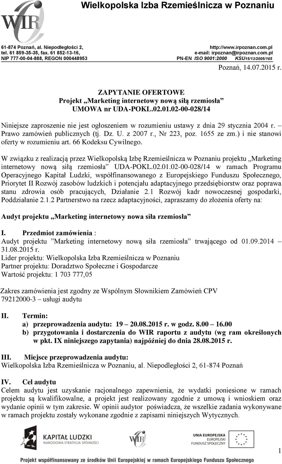 Prawo zamówień publicznych (tj. Dz. U. z 2007 r., Nr 223, poz. 1655 ze zm.) i nie stanowi oferty w rozumieniu art. 66 Kodeksu Cywilnego.