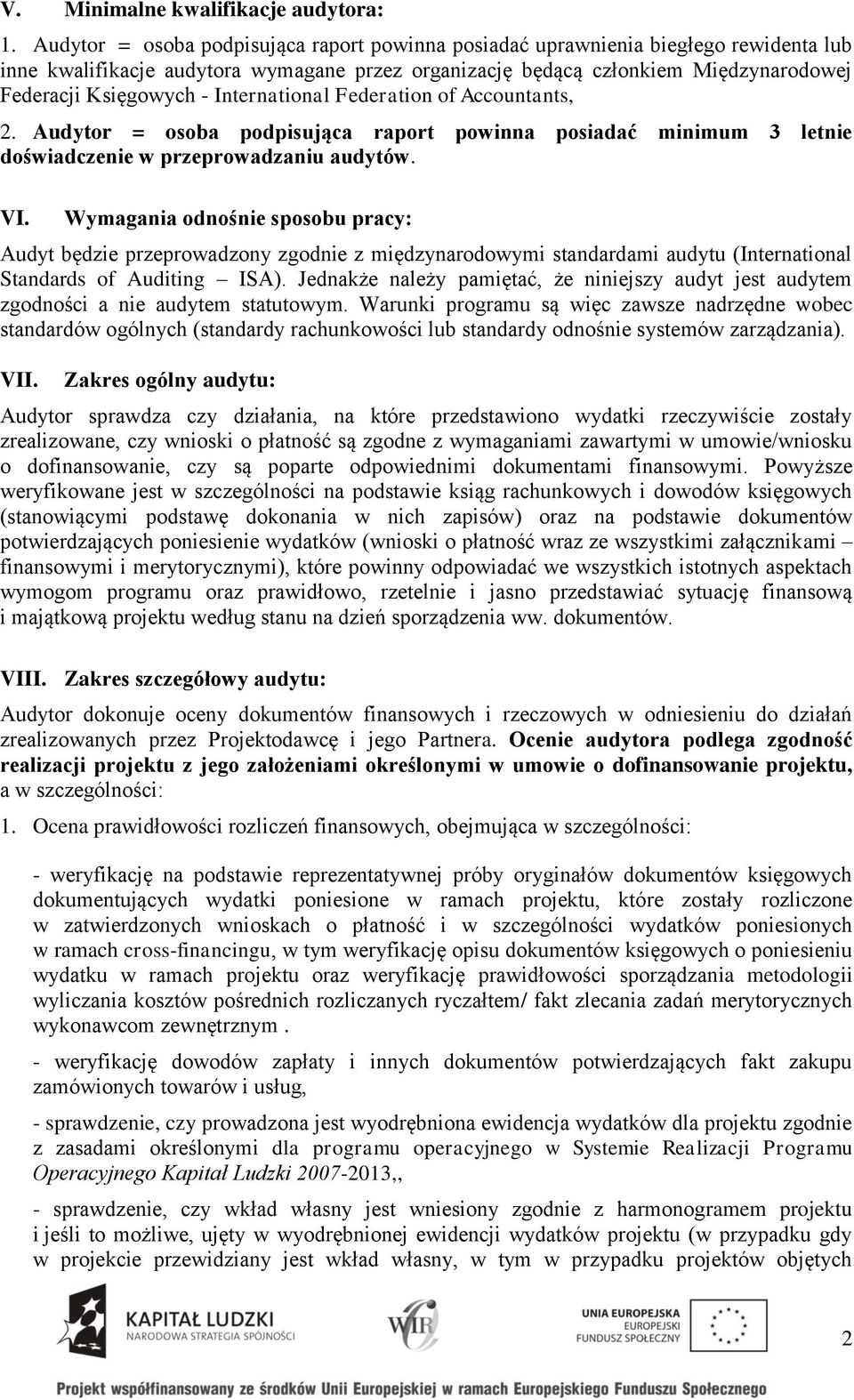 International Federation of Accountants, 2. Audytor = osoba podpisująca raport powinna posiadać minimum 3 letnie doświadczenie w przeprowadzaniu audytów. VI.