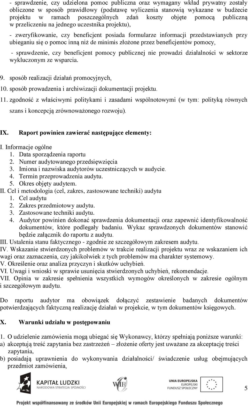 minimis złożone przez beneficjentów pomocy, - sprawdzenie, czy beneficjent pomocy publicznej nie prowadzi działalności w sektorze wykluczonym ze wsparcia. 9.