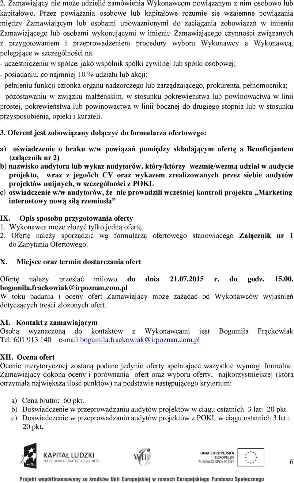 imieniu Zamawiającego czynności związanych z przygotowaniem i przeprowadzeniem procedury wyboru Wykonawcy a Wykonawcą, polegające w szczególności na: - uczestniczeniu w spółce, jako wspólnik spółki