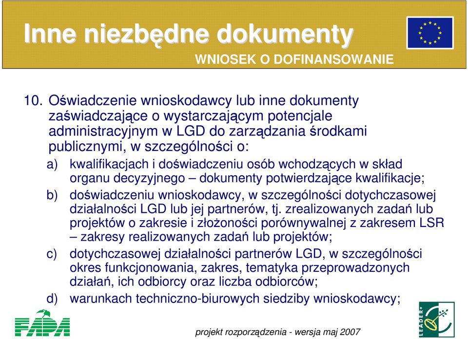 doświadczeniu osób wchodzących w skład organu decyzyjnego dokumenty potwierdzające kwalifikacje; b) doświadczeniu wnioskodawcy, w szczególności dotychczasowej działalności LGD lub jej partnerów, tj.