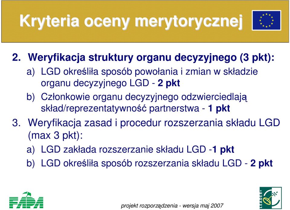 organu decyzyjnego LGD - 2 pkt b) Członkowie organu decyzyjnego odzwierciedlają skład/reprezentatywność