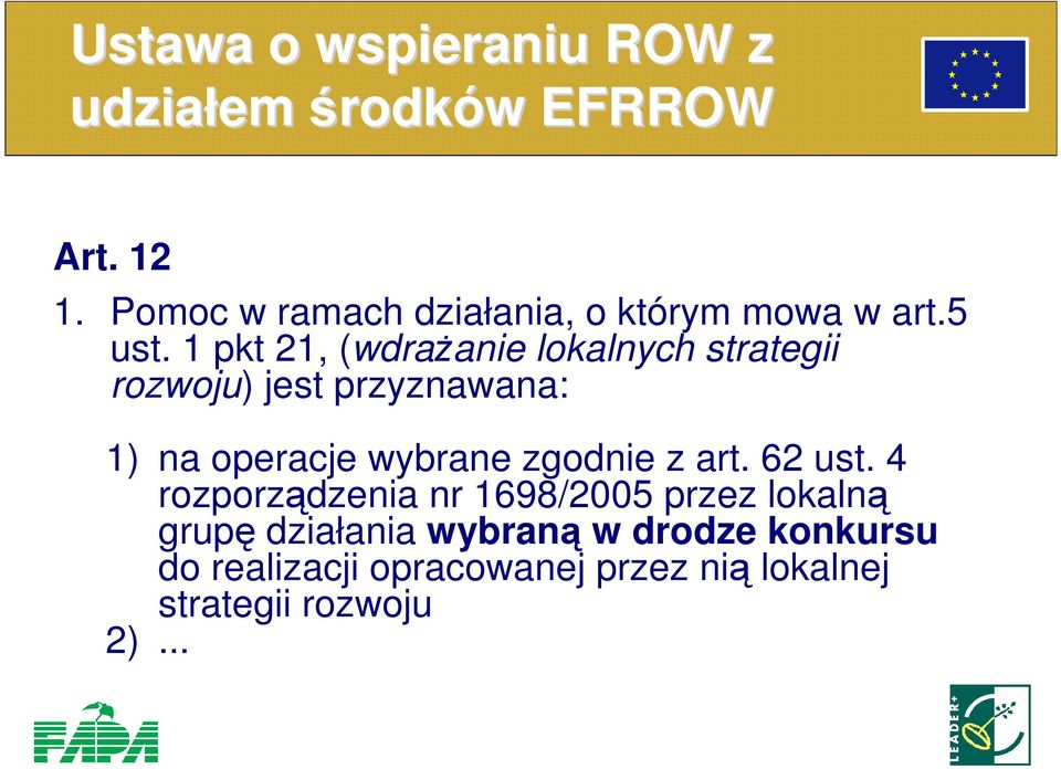 1 pkt 21, (wdraŝanie lokalnych strategii rozwoju) jest przyznawana: 1) na operacje wybrane