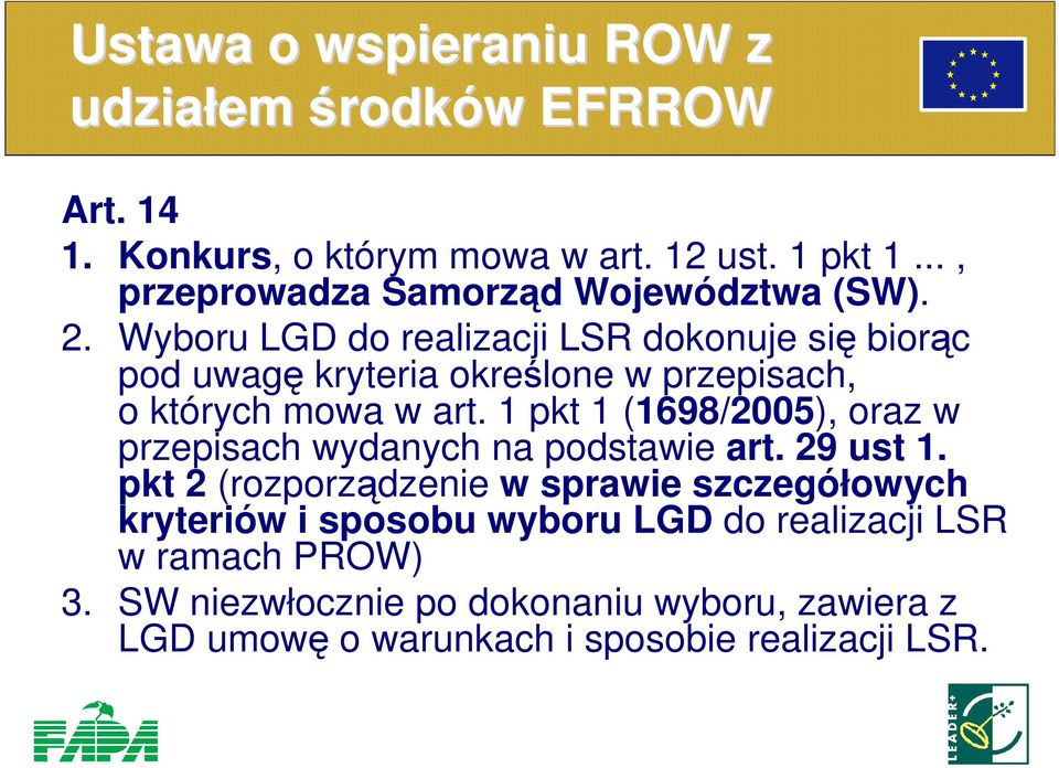 Wyboru LGD do realizacji LSR dokonuje się biorąc pod uwagę kryteria określone w przepisach, o których mowa w art.