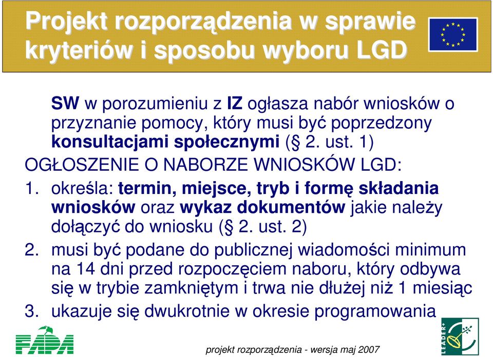 określa: termin, miejsce, tryb i formę składania wniosków oraz wykaz dokumentów jakie naleŝy dołączyć do wniosku ( 2. ust. 2) 2.