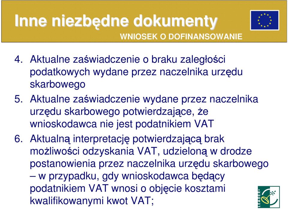 Aktualne zaświadczenie wydane przez naczelnika urzędu skarbowego potwierdzające, Ŝe wnioskodawca nie jest podatnikiem VAT 6.