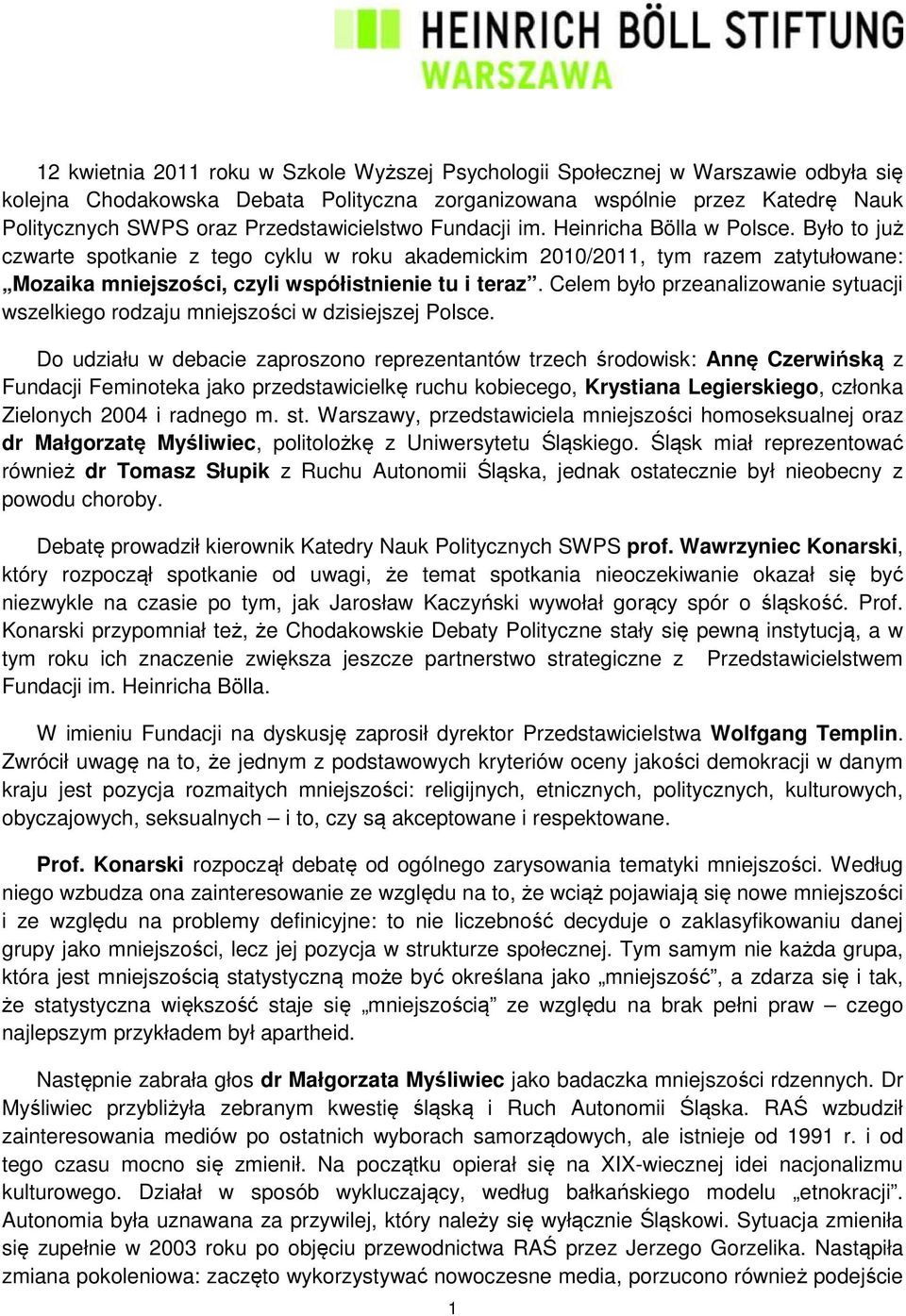 Było to już czwarte spotkanie z tego cyklu w roku akademickim 2010/2011, tym razem zatytułowane: Mozaika mniejszości, czyli współistnienie tu i teraz.