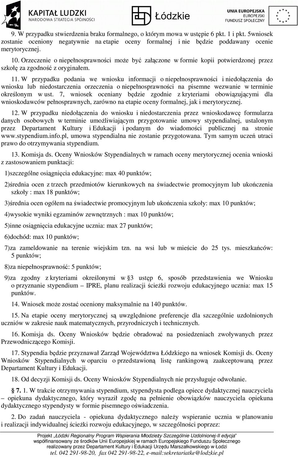 W przypadku podania we wniosku informacji o niepełnosprawności i niedołączenia do wniosku lub niedostarczenia orzeczenia o niepełnosprawności na pisemne wezwanie w terminie określonym w ust.