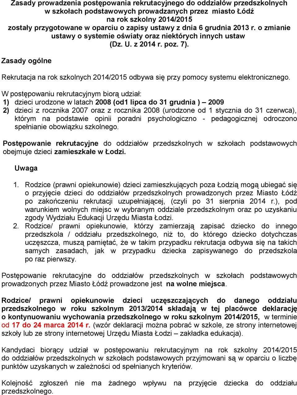 Zasady ogólne Rekrutacja na rok szkolnych 2014/2015 odbywa się przy pomocy systemu elektronicznego.