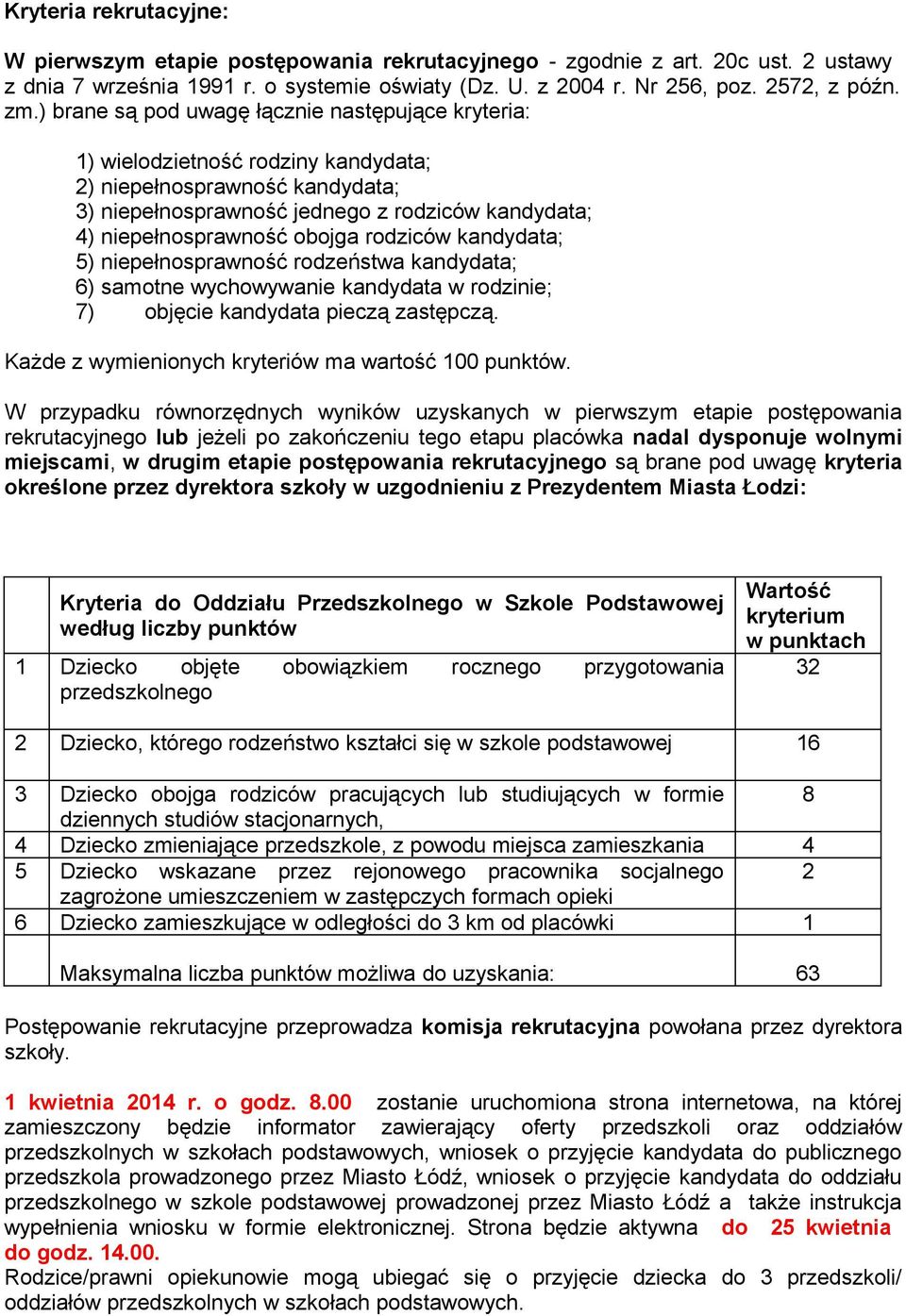 rodziców kandydata; 5) niepełnosprawność rodzeństwa kandydata; 6) samotne wychowywanie kandydata w rodzinie; 7) objęcie kandydata pieczą zastępczą.