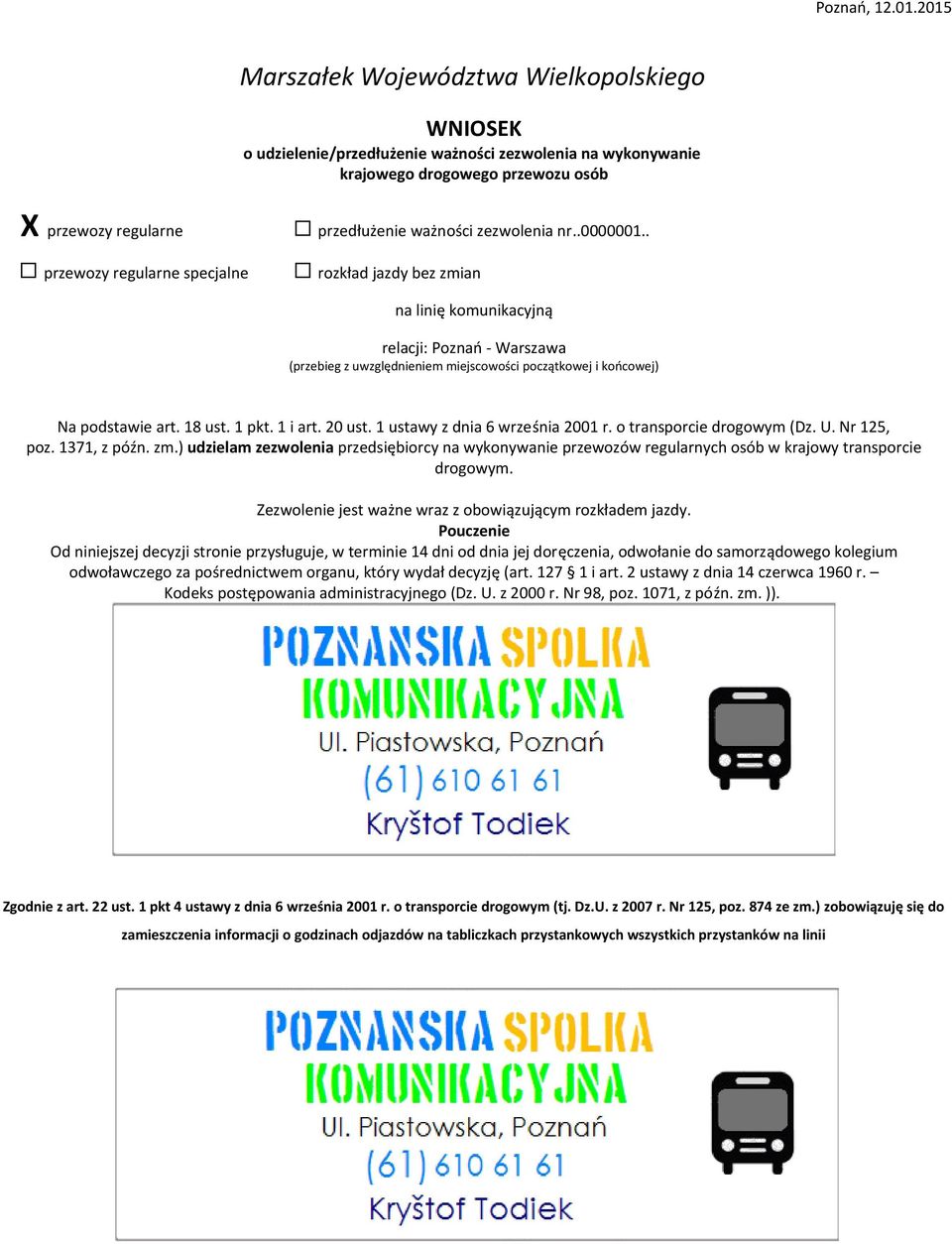 przedłużenie ważności zezwolenia nr..0000001.. rozkład jazdy bez zmian na linię komunikacyjną relacji: oznań - Warszawa (przebieg z uwzględnieniem miejscowości początkowej i końcowej) Na podstawie art.