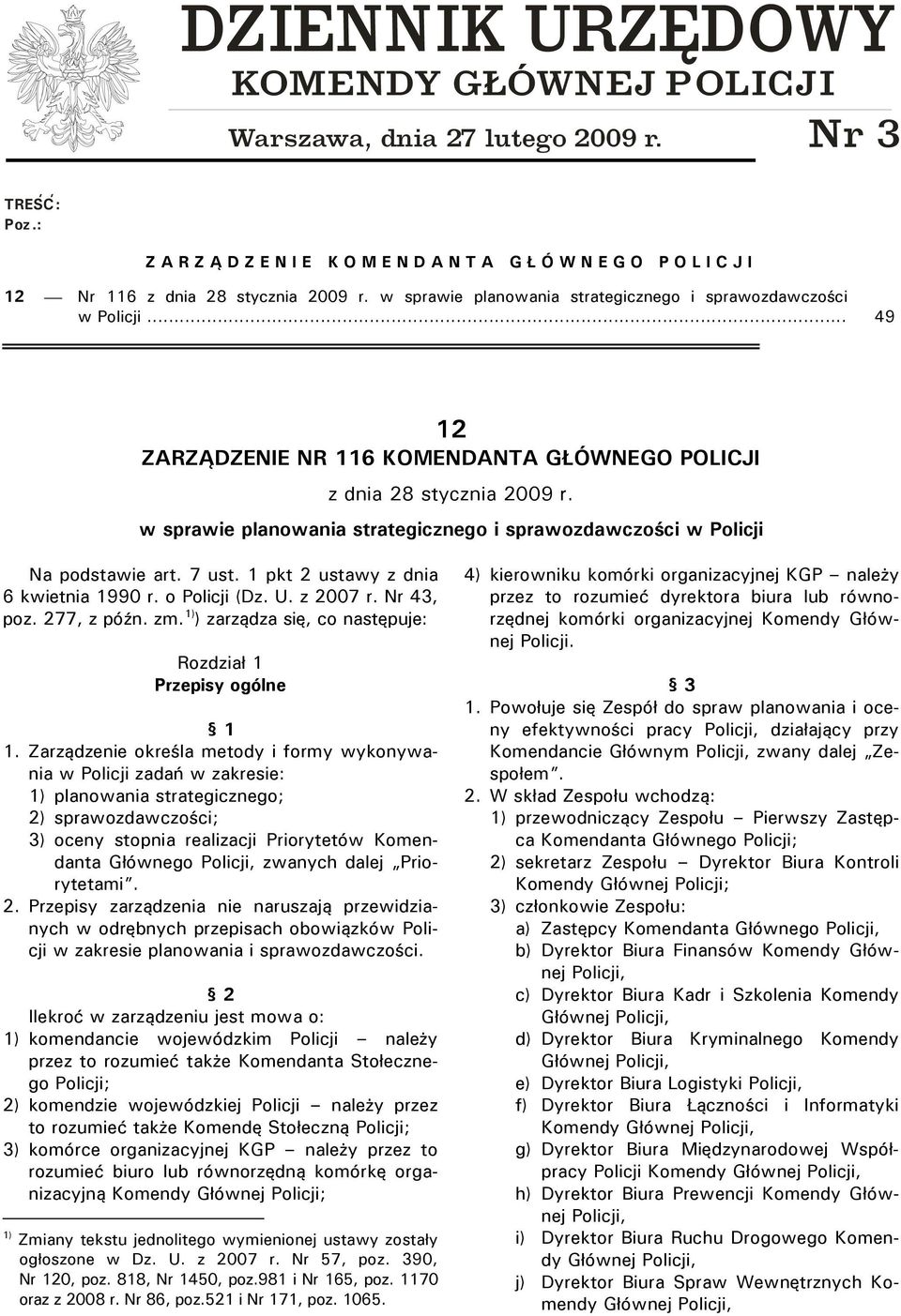 .. 49 12 ZARZĄDZENIE NR 116 KOMENDANTA GŁÓWNEGO POLICJI z dnia 28 stycznia 2009 r. w sprawie planowania strategicznego i sprawozdawczości w Policji Na podstawie art. 7 ust.