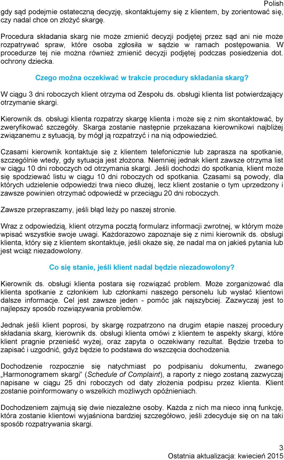 W procedurze tej nie można również zmienić decyzji podjętej podczas posiedzenia dot. ochrony dziecka. Czego można oczekiwać w trakcie procedury składania skarg?