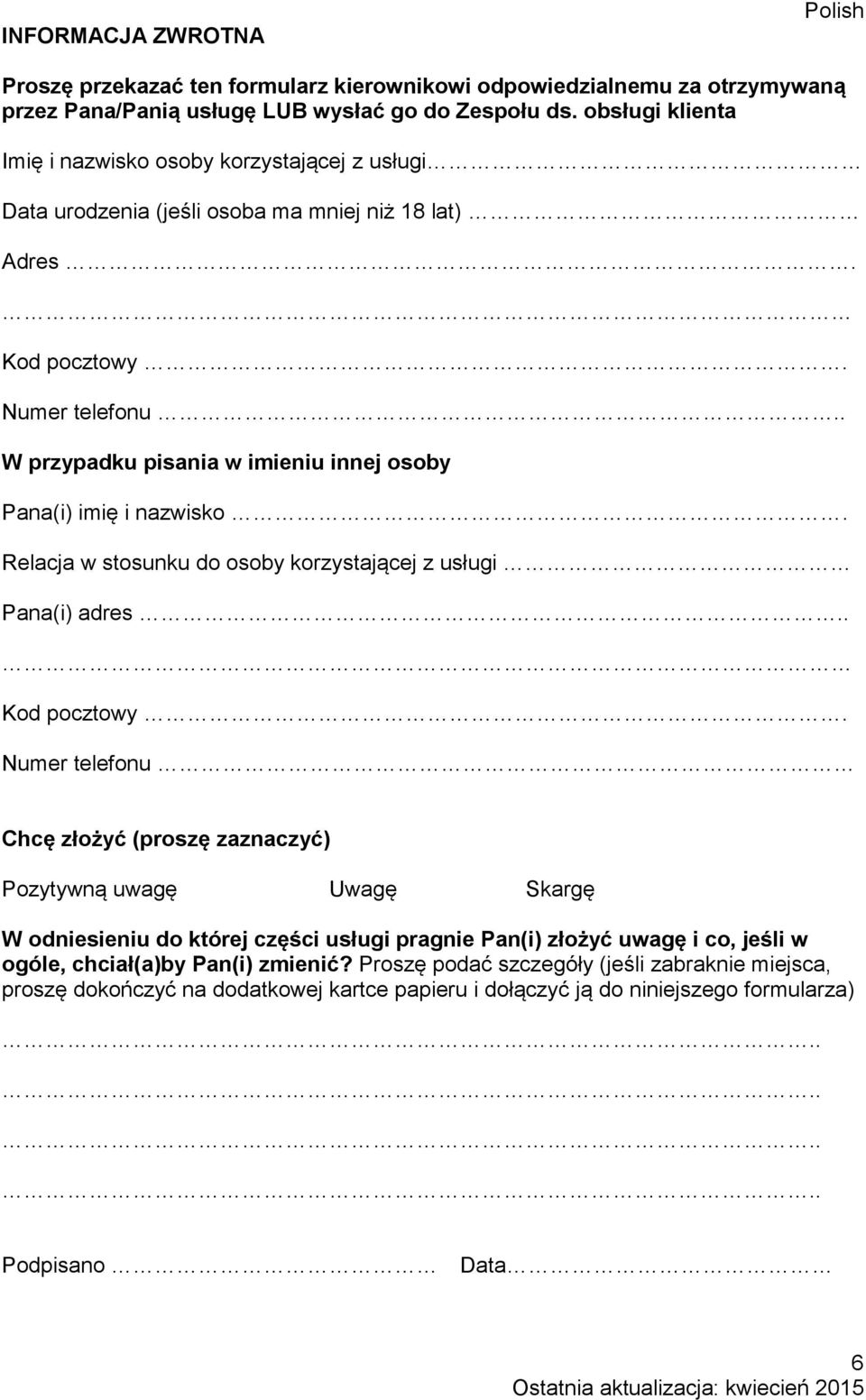 . W przypadku pisania w imieniu innej osoby Pana(i) imię i nazwisko. Relacja w stosunku do osoby korzystającej z usługi Pana(i) adres.. Kod pocztowy.