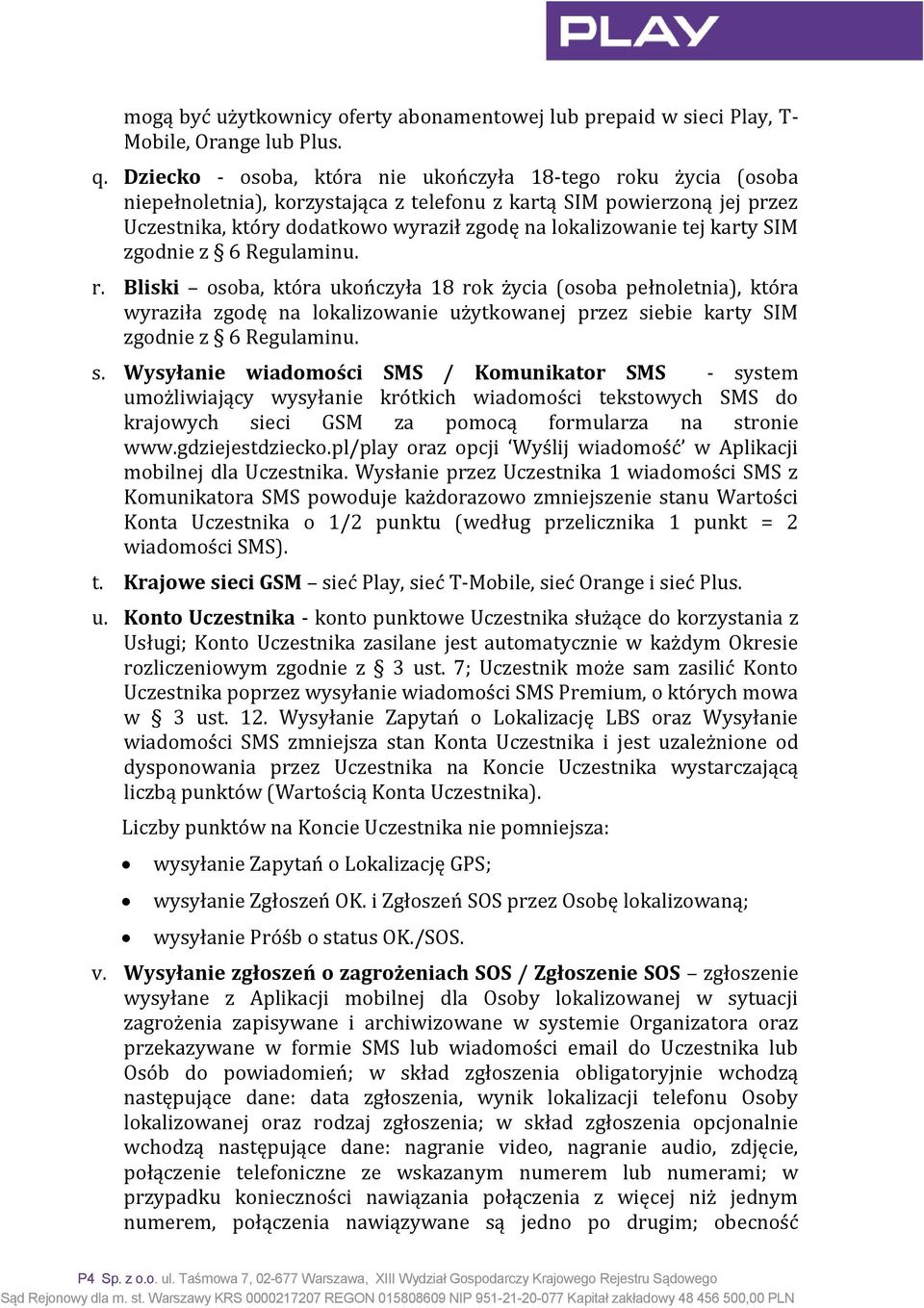 karty SIM zgodnie z 6 Regulaminu. r. Bliski osoba, która ukończyła 18 rok życia (osoba pełnoletnia), która wyraziła zgodę na lokalizowanie użytkowanej przez si