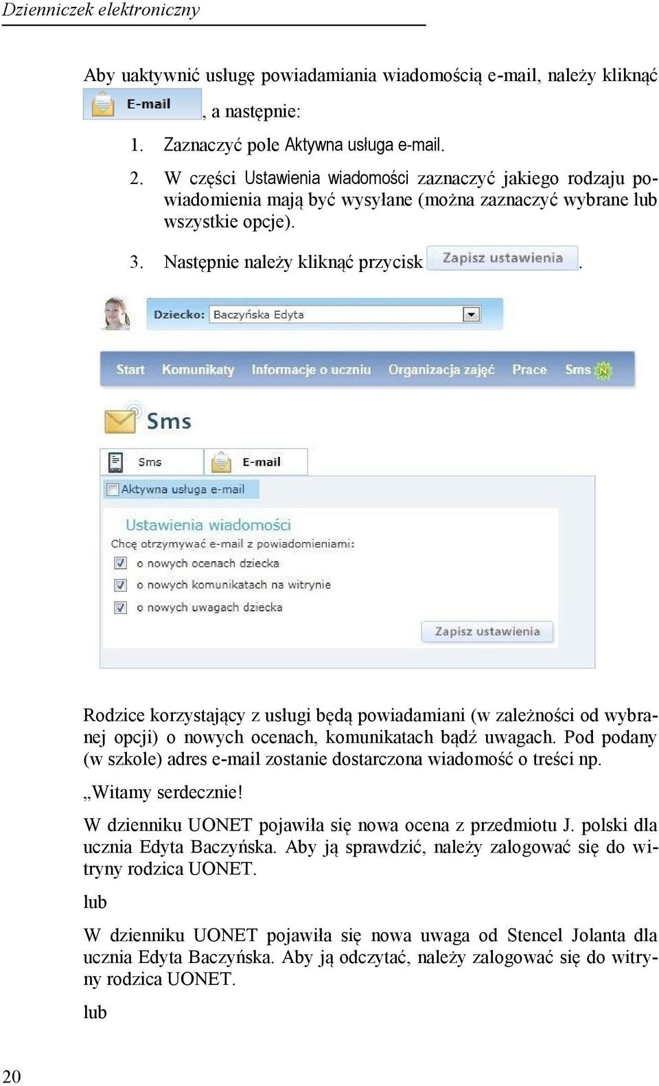Rodzice korzystający z usługi będą powiadamiani (w zależności od wybranej opcji) o nowych ocenach, komunikatach bądź uwagach.