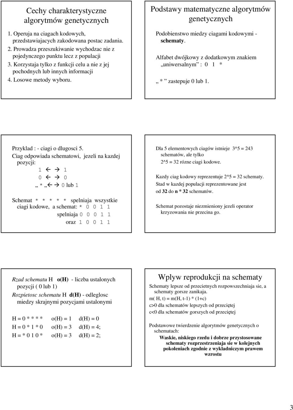 Podstawy matematyczne algorytmów genetycznych Podobienstwo miedzy ciagami kodowymi - schematy. Alfabet dwójkowy z dodatkowym znakiem uniwersalnym : 0 1 * * zastepuje 0 lub 1.