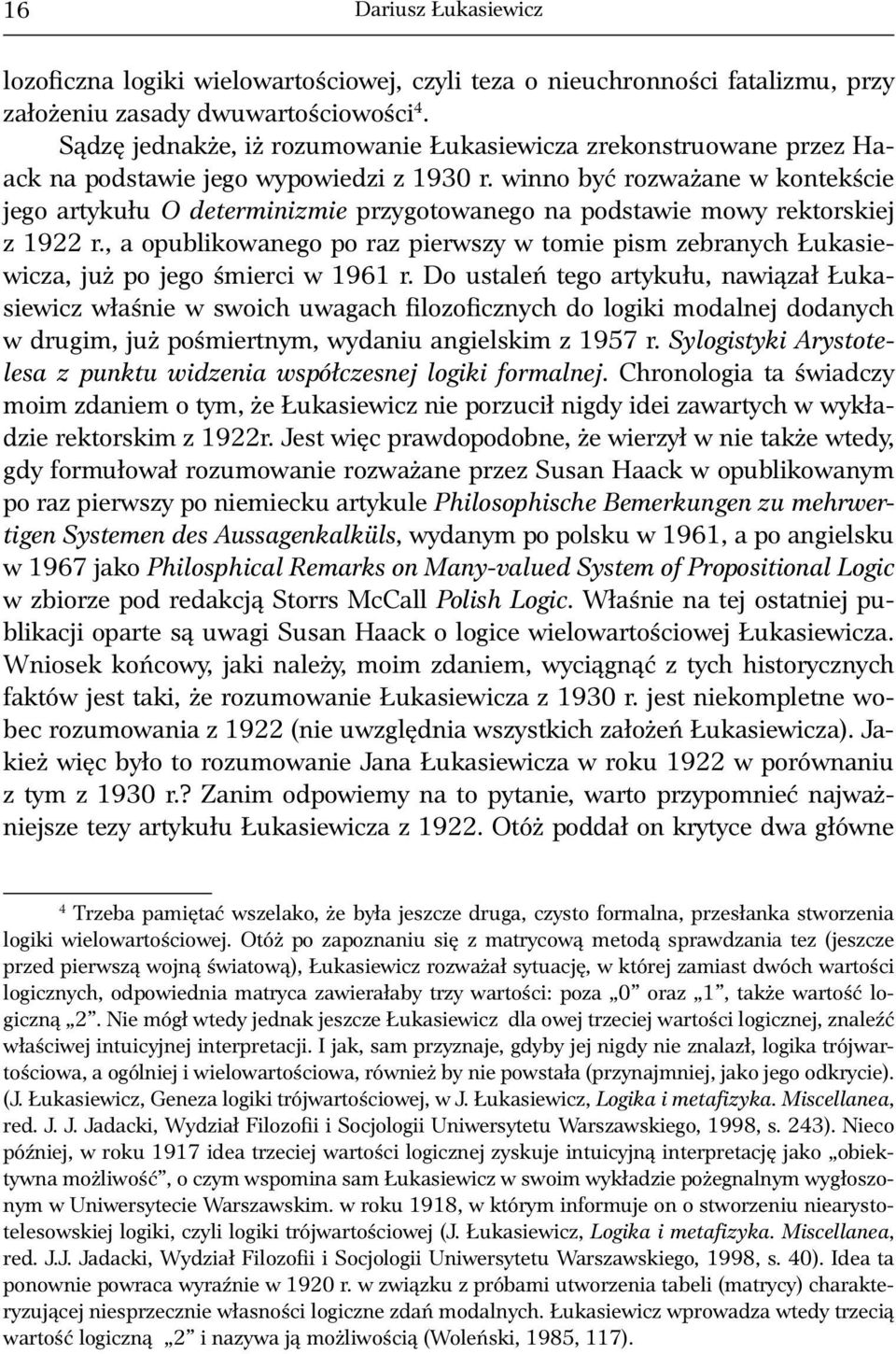 winno być rozważane w kontekście jego artykułu O determinizmie przygotowanego na podstawie mowy rektorskiej z 1922 r.