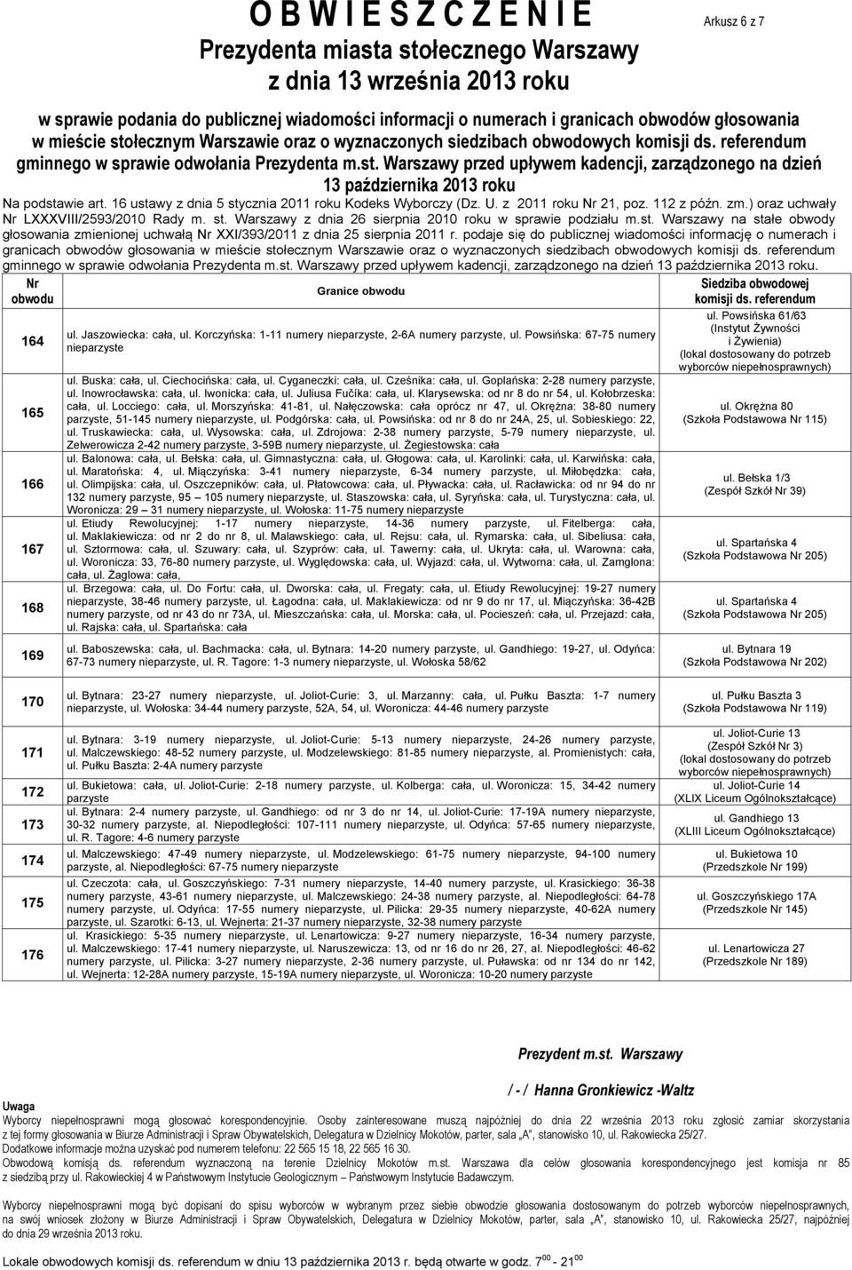 Ciechocińska: cała, ul. Cyganeczki: cała, ul. Cześnika: cała, ul. Goplańska: 2-28 numery parzyste, ul. Inowrocławska: cała, ul. Iwonicka: cała, ul. Juliusa Fučíka: cała, ul.