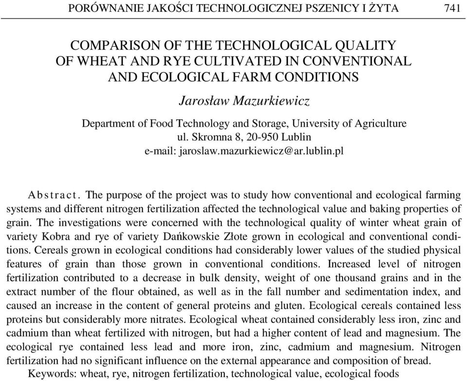 The purpose of the project was to study how conventional and ecological farming systems and different nitrogen fertilization affected the technological value and baking properties of grain.