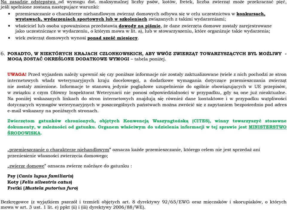 celu uczestnictwa w konkursach, wystawach, wydarzeniach sportowych lub w szkoleniach związanych z takimi wydarzeniami; właściciel lub osoba upoważniona przedstawią dowody na piśmie, że dane zwierzęta