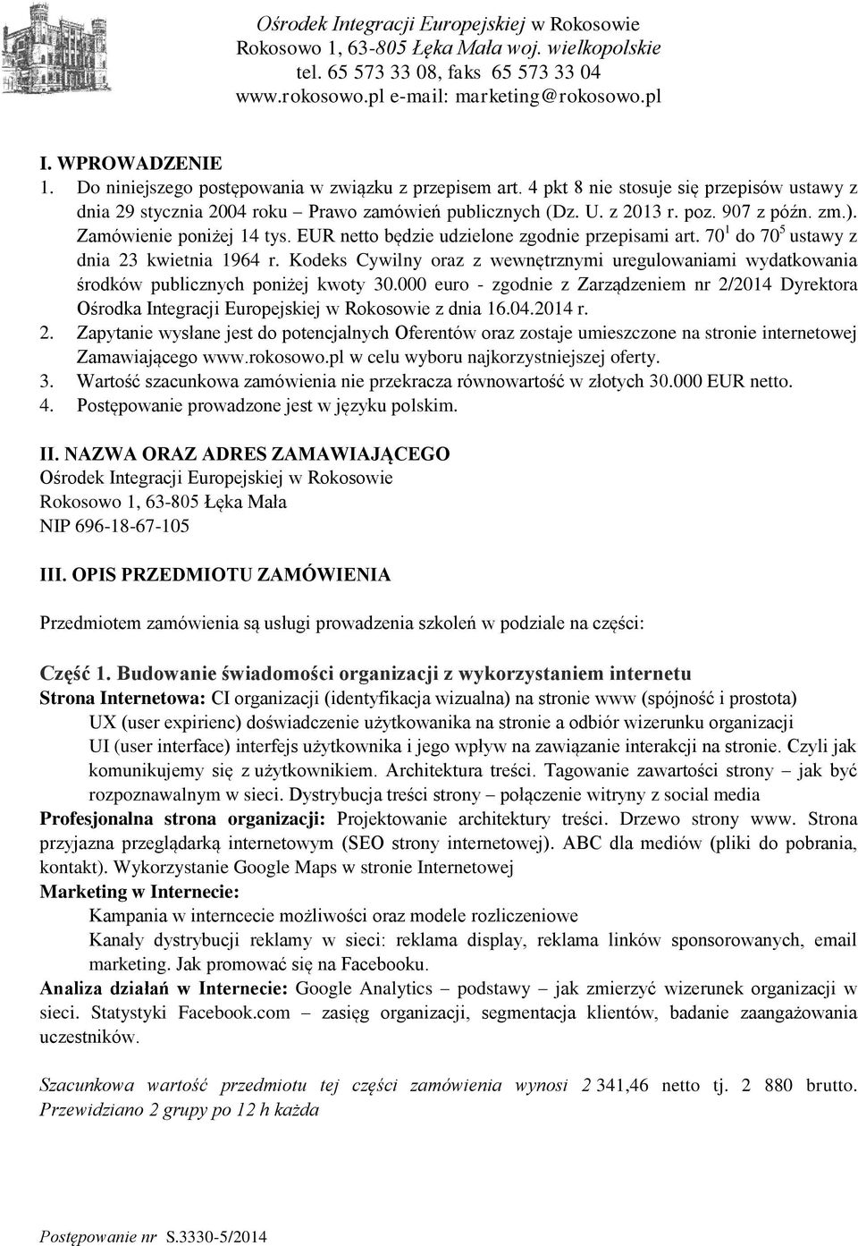 Kodeks Cywilny oraz z wewnętrznymi uregulowaniami wydatkowania środków publicznych poniżej kwoty 30.
