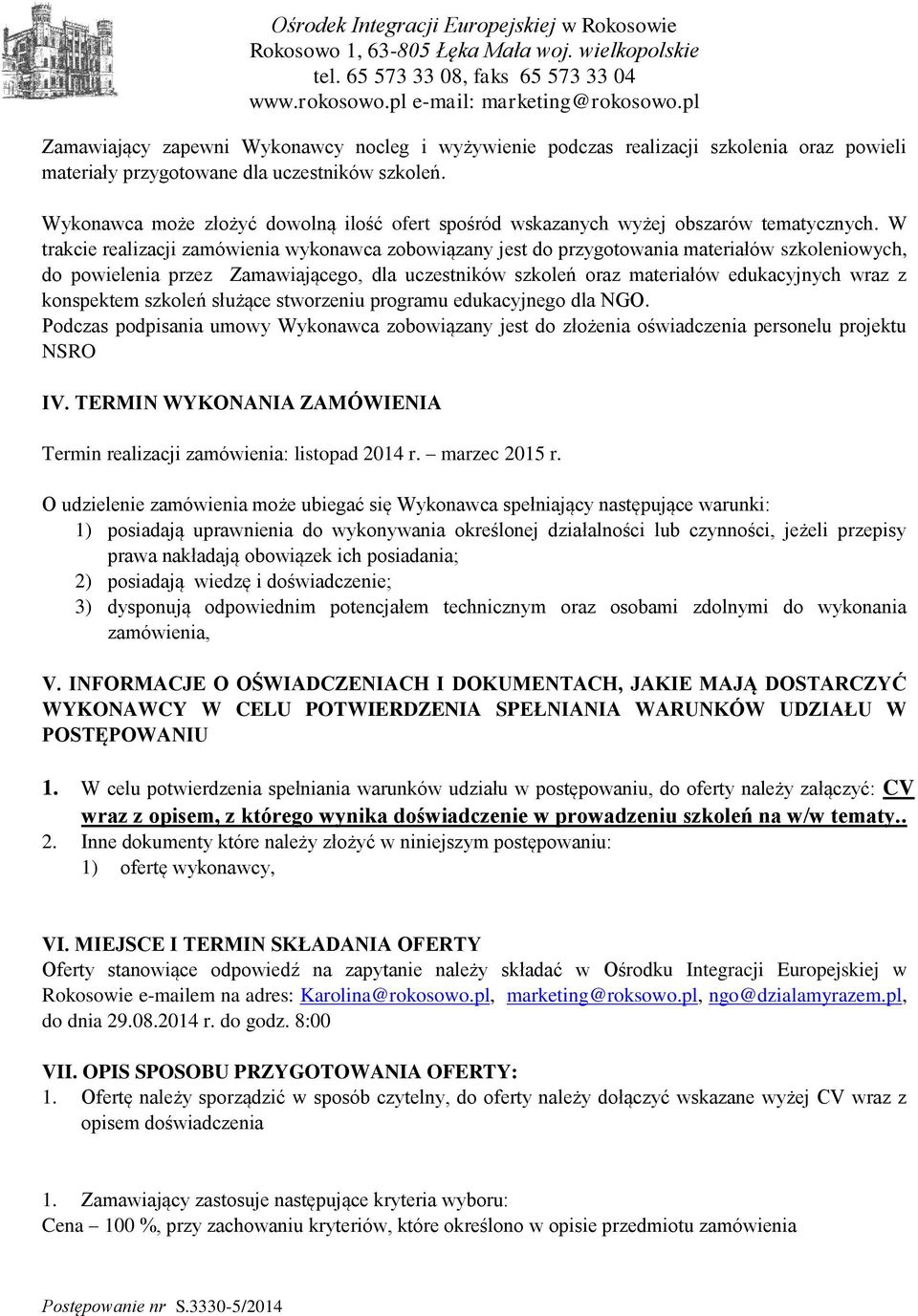 W trakcie realizacji zamówienia wykonawca zobowiązany jest do przygotowania materiałów szkoleniowych, do powielenia przez Zamawiającego, dla uczestników szkoleń oraz materiałów edukacyjnych wraz z