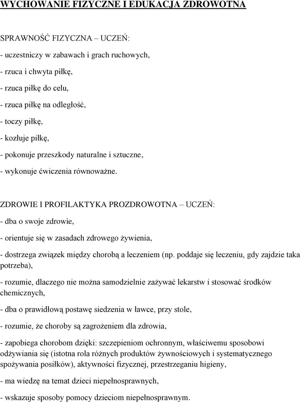 ZDROWIE I PROFILAKTYKA PROZDROWOTNA UCZEŃ: - dba o swoje zdrowie, - orientuje się w zasadach zdrowego żywienia, - dostrzega związek między chorobą a leczeniem (np.