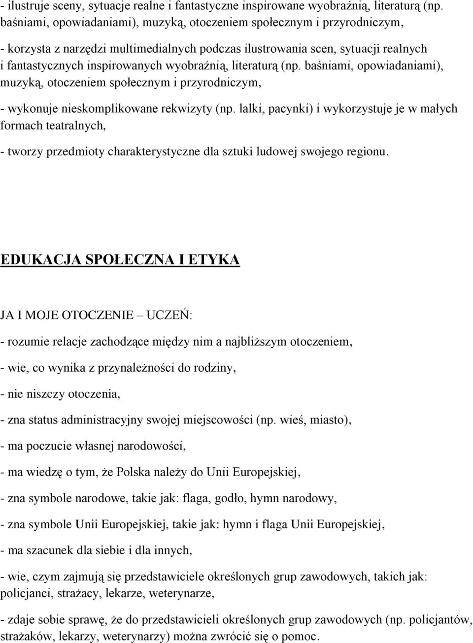 literaturą (np. baśniami, opowiadaniami), muzyką, otoczeniem społecznym i przyrodniczym, - wykonuje nieskomplikowane rekwizyty (np.