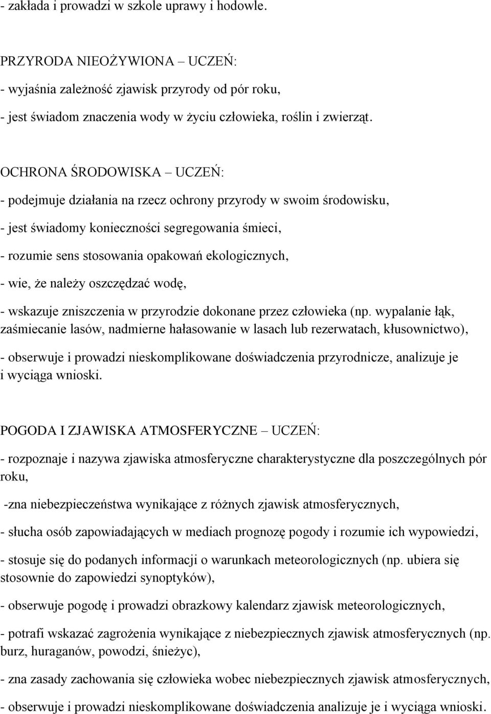 wie, że należy oszczędzać wodę, - wskazuje zniszczenia w przyrodzie dokonane przez człowieka (np.