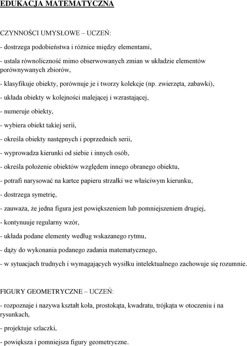 zwierzęta, zabawki), - układa obiekty w kolejności malejącej i wzrastającej, - numeruje obiekty, - wybiera obiekt takiej serii, - określa obiekty następnych i poprzednich serii, - wyprowadza kierunki