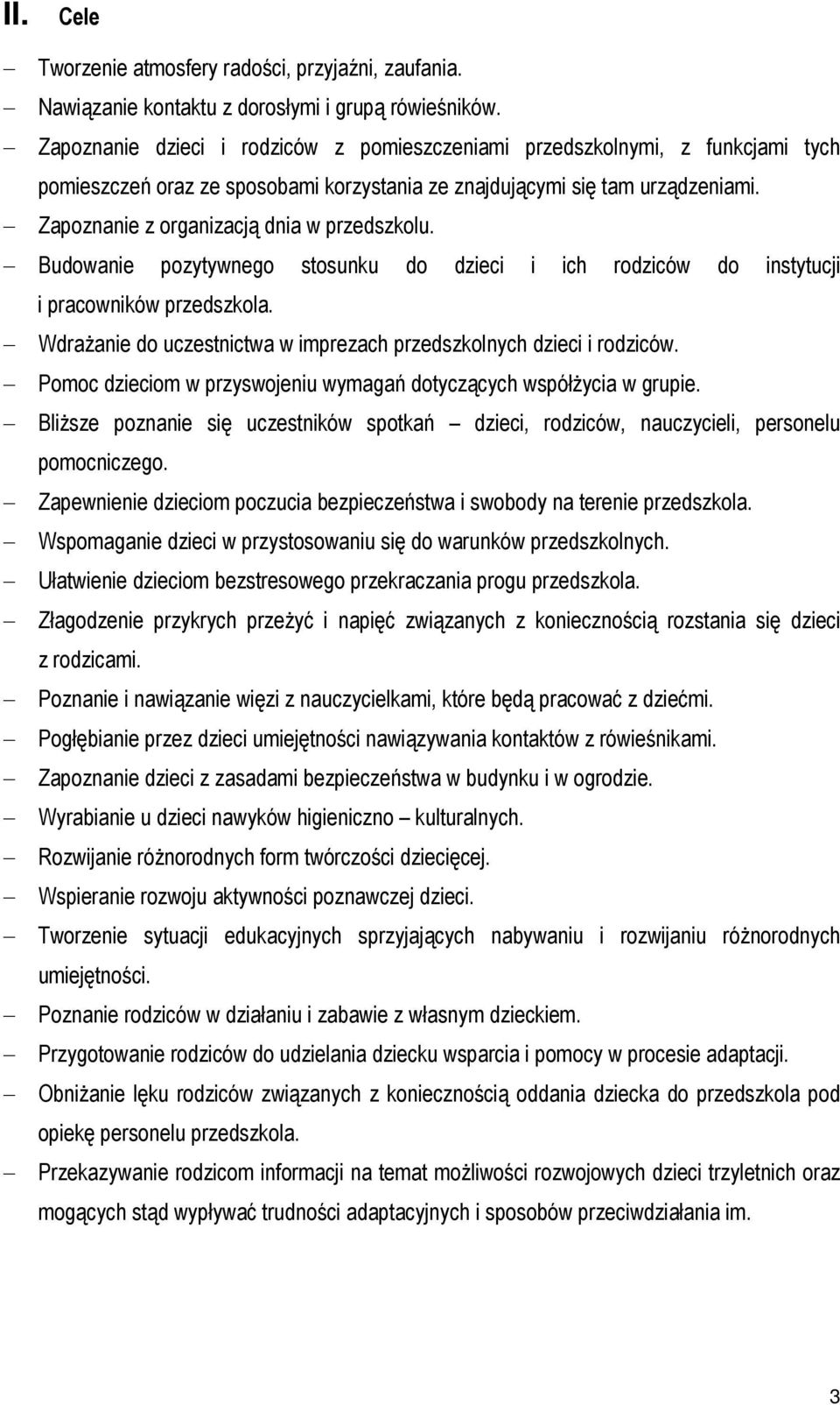 Zapoznanie z organizacją dnia w przedszkolu. Budowanie pozytywnego stosunku do dzieci i ich rodziców do instytucji i pracowników przedszkola.