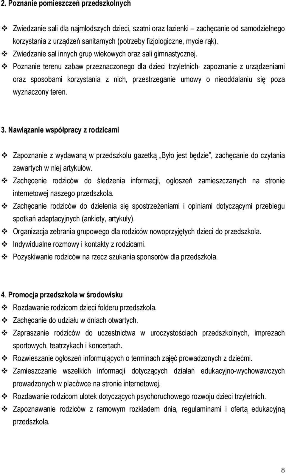 Poznanie terenu zabaw przeznaczonego dla dzieci trzyletnich- zapoznanie z urządzeniami oraz sposobami korzystania z nich, przestrzeganie umowy o nieoddalaniu się poza wyznaczony teren. 3.