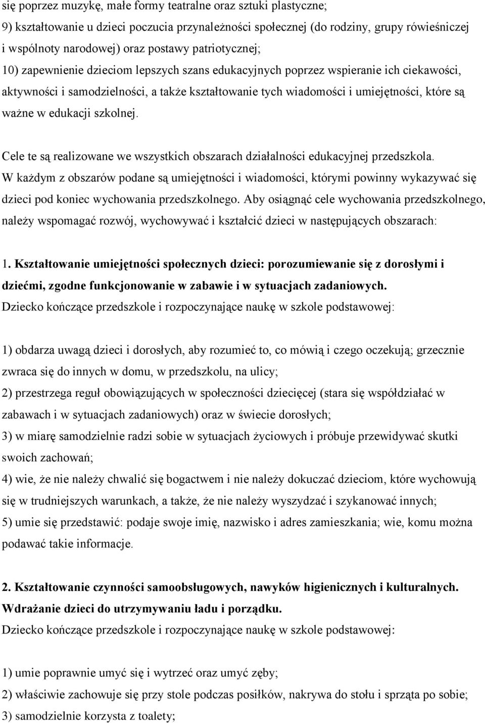 ważne w edukacji szkolnej. Cele te są realizowane we wszystkich obszarach działalności edukacyjnej przedszkola.