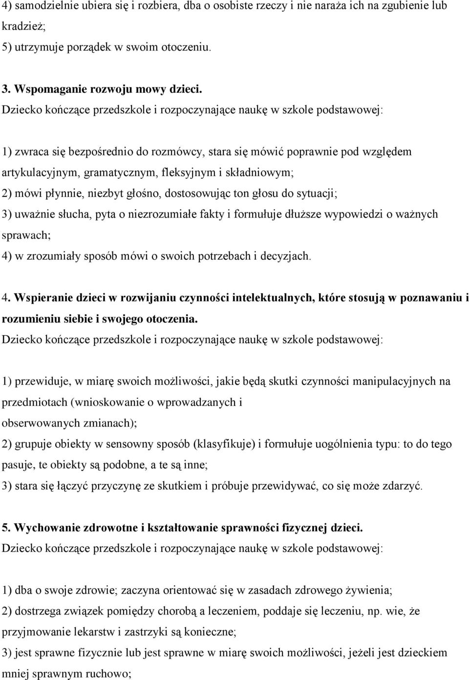 sytuacji; 3) uważnie słucha, pyta o niezrozumiałe fakty i formułuje dłuższe wypowiedzi o ważnych sprawach; 4)