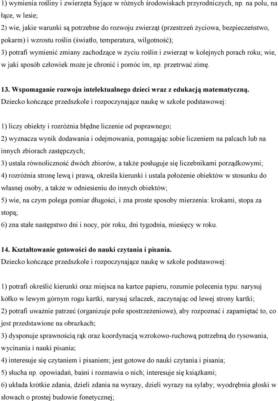 zmiany zachodzące w życiu roślin i zwierząt w kolejnych porach roku; wie, w jaki sposób człowiek może je chronić i pomóc im, np. przetrwać zimę. 13.