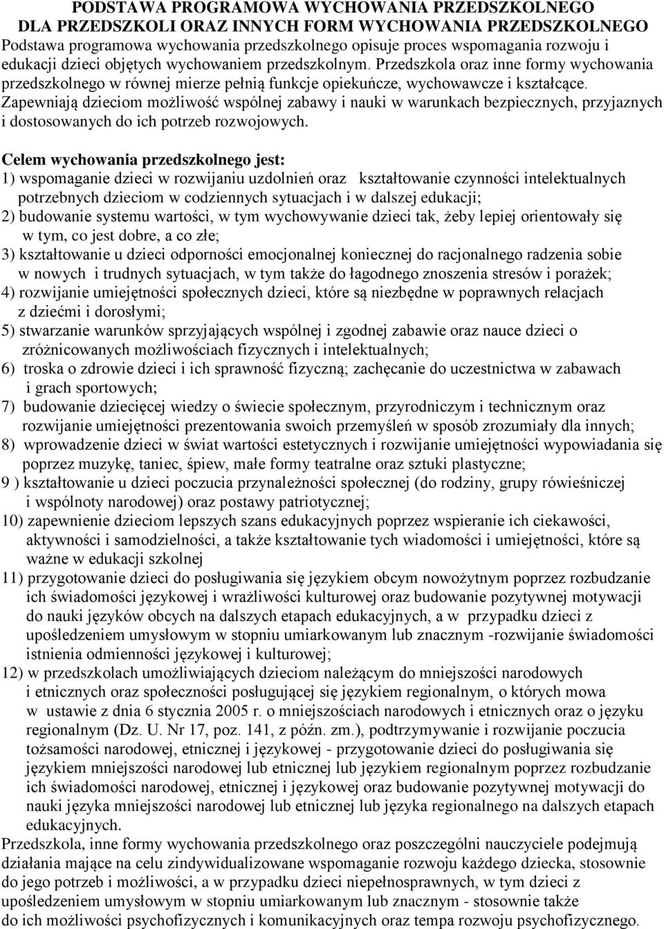 Zapewniają dzieciom możliwość wspólnej zabawy i nauki w warunkach bezpiecznych, przyjaznych i dostosowanych do ich potrzeb rozwojowych.