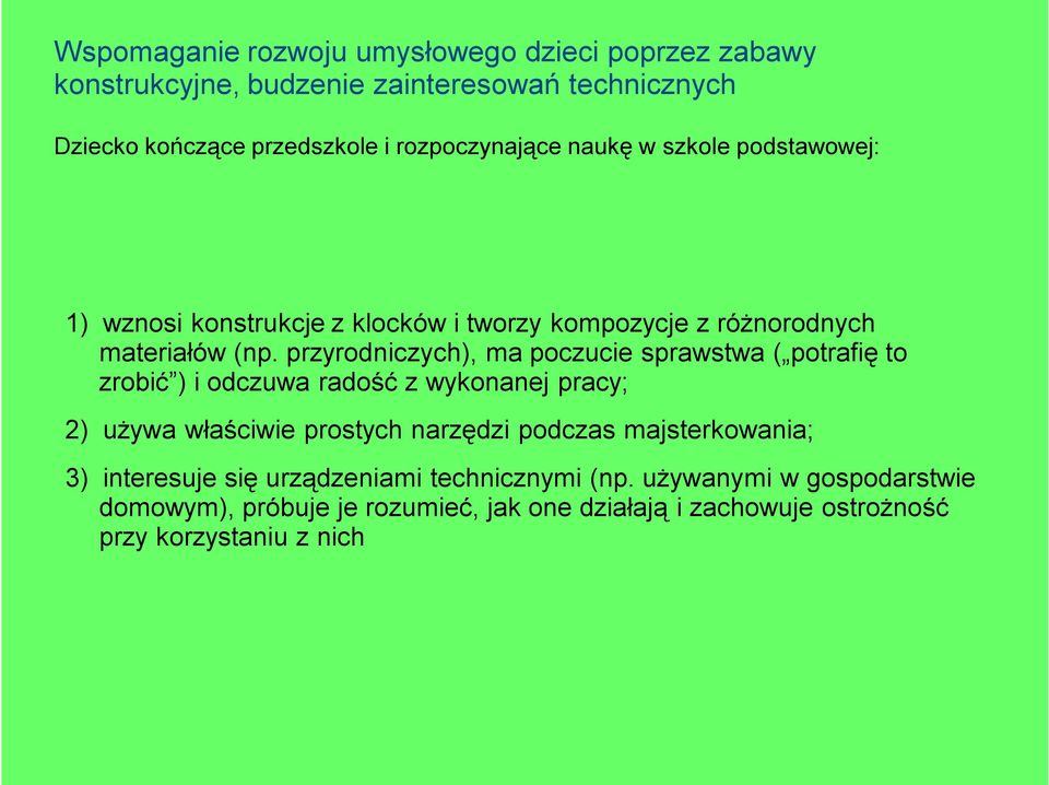 przyrodniczych), ma poczucie sprawstwa ( potrafię to zrobić ) i odczuwa radość z wykonanej pracy; 2) używa właściwie prostych