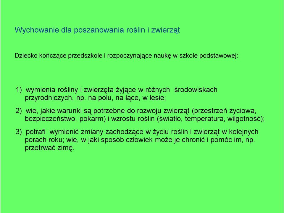 na polu, na łące, w lesie; 2) wie, jakie warunki są potrzebne do rozwoju zwierząt (przestrzeń życiowa,