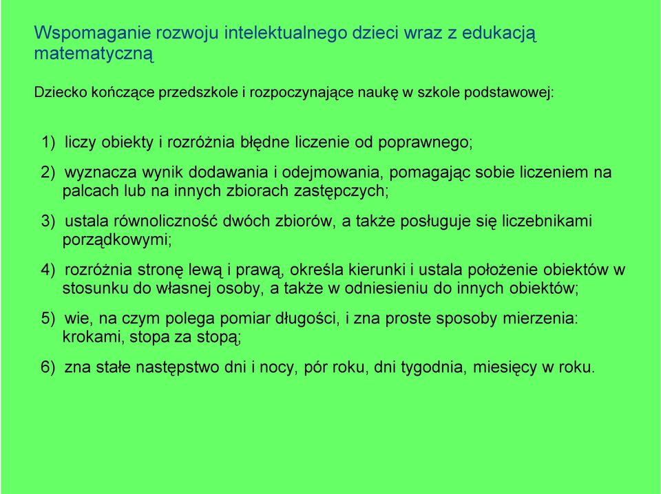 porządkowymi; 4) rozróżnia stronę lewą i prawą, określa kierunki i ustala położenie obiektów w stosunku do własnej osoby, a także w odniesieniu do innych obiektów;