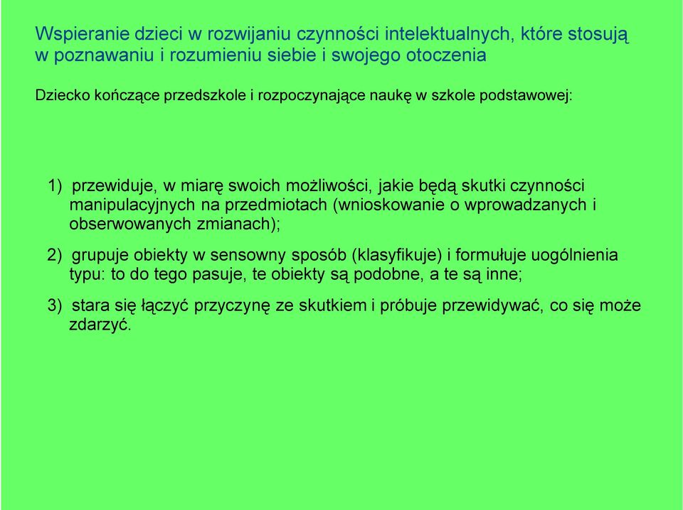 wprowadzanych i obserwowanych zmianach); 2) grupuje obiekty w sensowny sposób (klasyfikuje) i formułuje uogólnienia typu: to