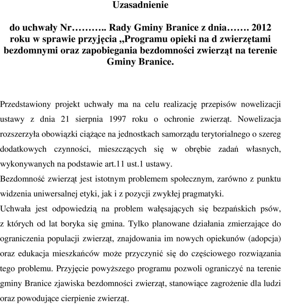 Nowelizacja rozszerzyła obowiązki ciążące na jednostkach samorządu terytorialnego o szereg dodatkowych czynności, mieszczących się w obrębie zadań własnych, wykonywanych na podstawie art.11 ust.