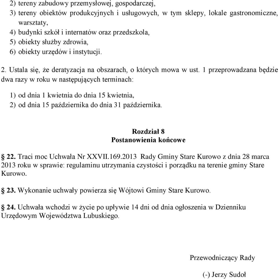 1 przeprowadzana będzie dwa razy w roku w następujących terminach: 1) od dnia 1 kwietnia do dnia 15 kwietnia, 2) od dnia 15 października do dnia 31 października. Rozdział 8 Postanowienia końcowe 22.