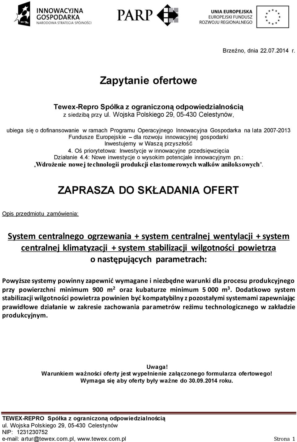 Inwestujemy w Waszą przyszłość 4. Oś priorytetowa: Inwestycje w innowacyjne przedsięwzięcia Działanie 4.4: Nowe inwestycje o wysokim potencjale innowacyjnym pn.