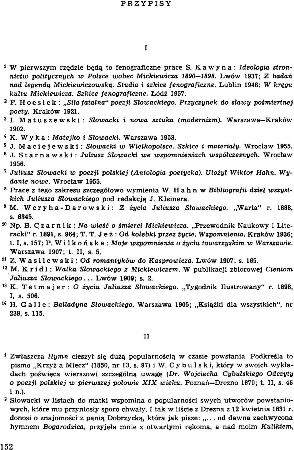 Przyczynek do sławy pośmiertnej poety. Kraków 1921. I. Matuszewski: Słowacki i nowa sztuka (modernizm). Warszawa Kraków 1902. K. Wyka: Matejko i Słowacki. Warszawa 1953. J.
